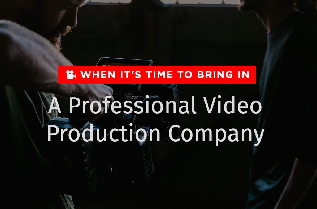 When It’s time To Bring In A Professional Video Production Company